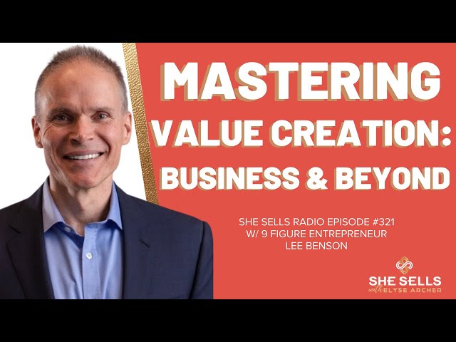 Mastering Value Creation: Business and Beyond w/ 9 Figure Entrepreneur Lee Benson