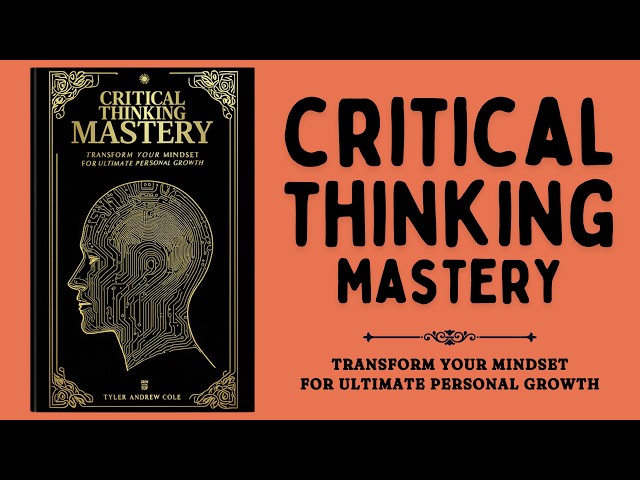 Critical Thinking Mastery: Transform Your Mindset for Ultimate Personal Growth (Audiobook)