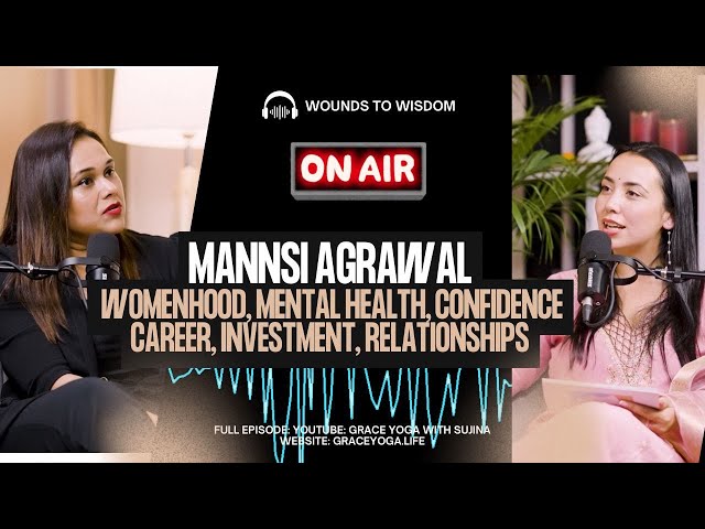 Maansi Agrawal: Womanhood, Confidence, Mental Health, Career, Investment Relationship