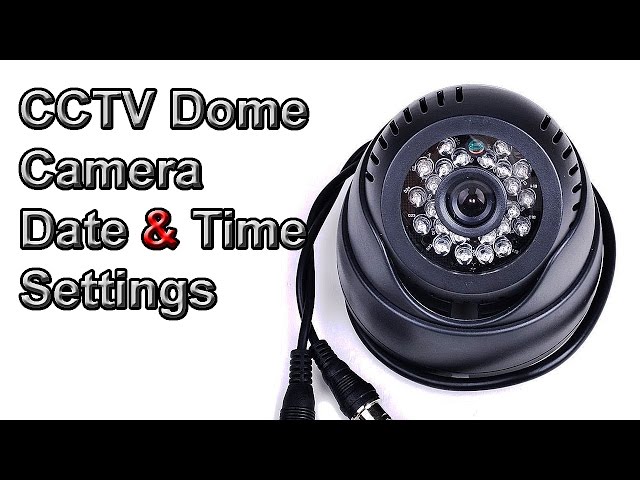 CCTV Dome Camera Date And Time Settings