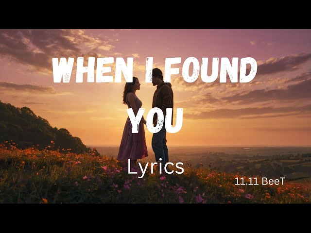 When I Found You -  The New Most (Famous) Meaningful Romantic Love Song  (English Lyrics)  2025 Year