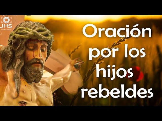 La Oración Más Poderosa Por Los Hijos Rebeldes A La Sangre de Cristo   JHS Producciones #jesus