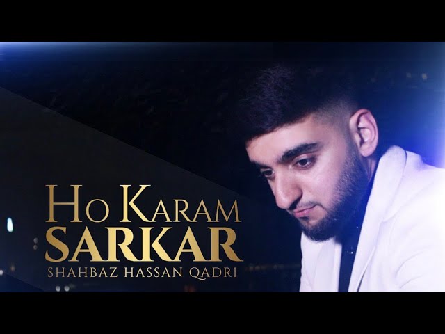 Ho Karam Sarkar ﷺ | Shahbaz Hassan Qadri | Official Video |