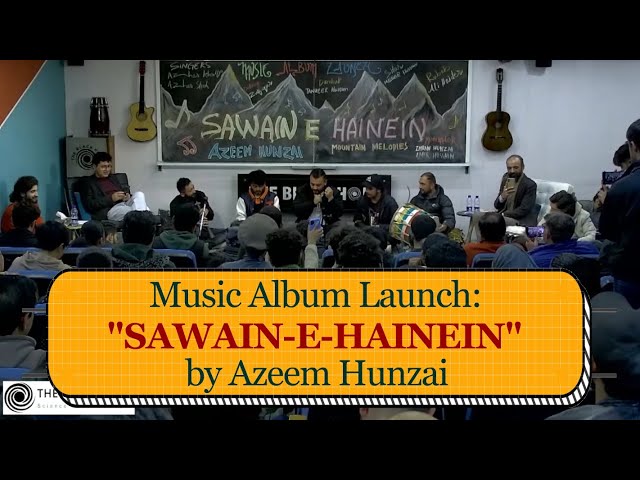 Music Album Launch: SAWAIN-E-HAINEIN (Mountain Melodies) | Azeem Hunzai and The Northern Band