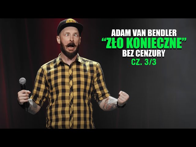 Adam Van Bendler - ZŁO KONIECZNE | Bez cenzury | część 3/3