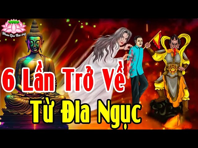 Kinh Hoàng 6 Lần Từ Địa Ngục Trở Về, Tiết Lộ Bí Mật Chấn Động Cõi Âm Khiến Thế Nhân Không Rét Mà Run