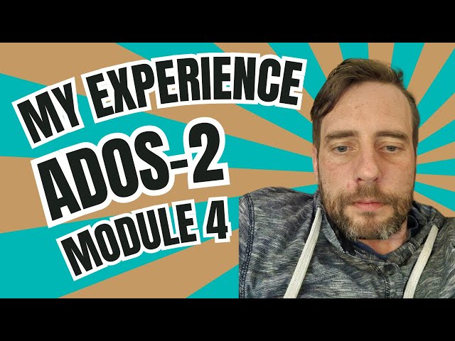 ADOS 2 Module 4 for Adults: A Real-Life Autism Assessment Experience