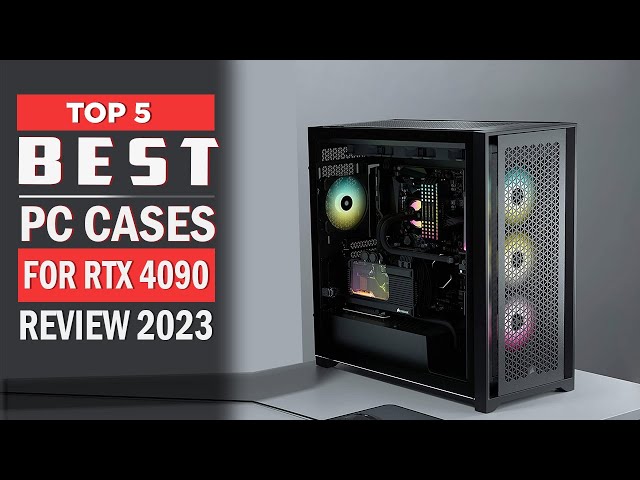 Best PC Cases for RTX 4090 Review 2023 | New PC Cases Review