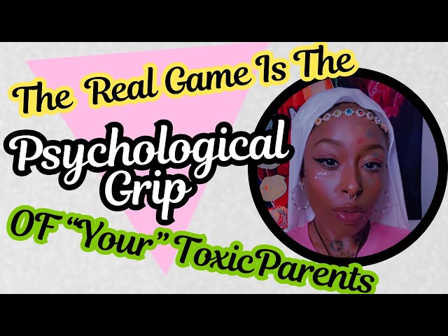 The Real Game Is Freeing Yourself From The Psychological Grip Of "Your" Toxic Parents 🤑