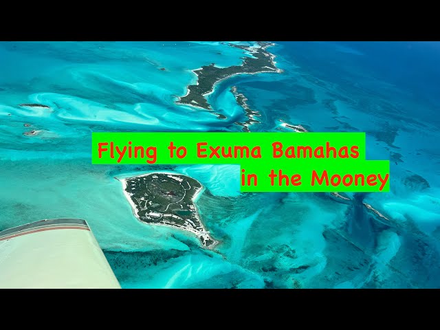 Flying to Exuma Bahamas in the Mooney - May 2024