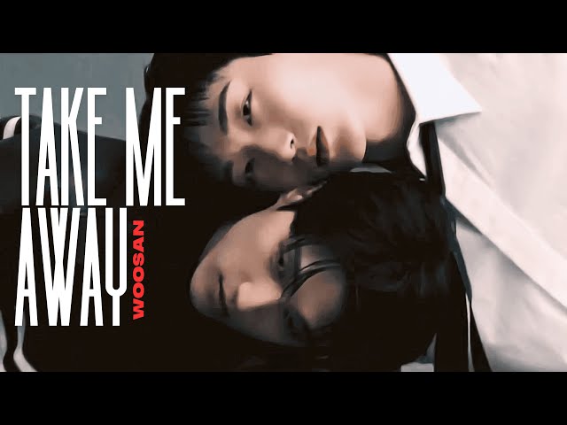 ｢ FMV ｣ TAKE ME AWAY ✘ WOOSAN