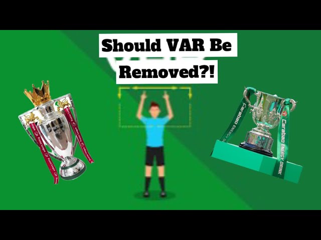 Why VAR Should Be Removed From The Premier League…