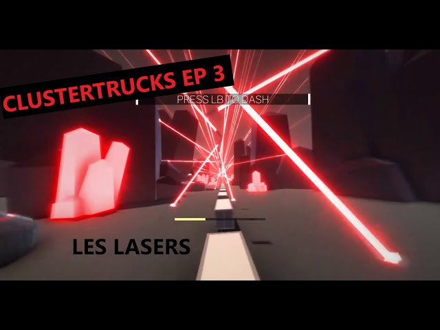 Les LASERS ClusterTruck Ep3