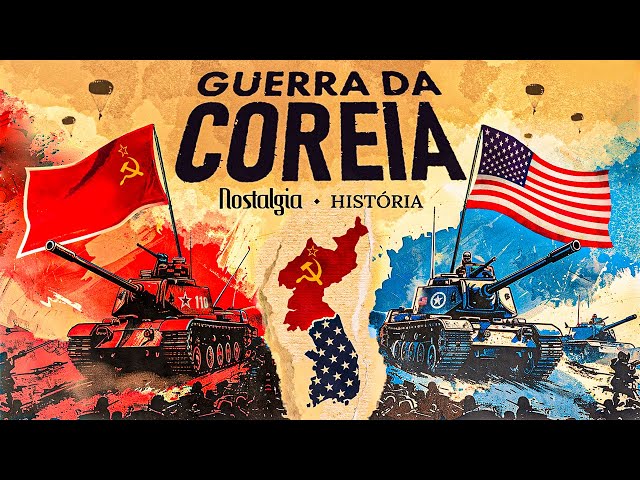 GUERRA DA COREIA - A HISTÓRIA COMPLETA - Nostalgia História