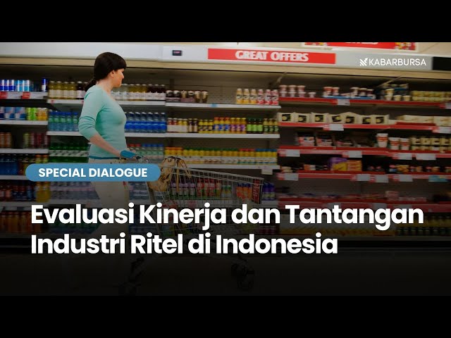 Evaluasi Kinerja dan Tantangan Industri Ritel di Indonesia