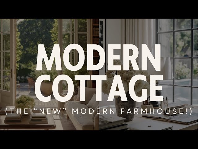 Modern Cottage:  Everything you need to NAIL THIS STYLE!