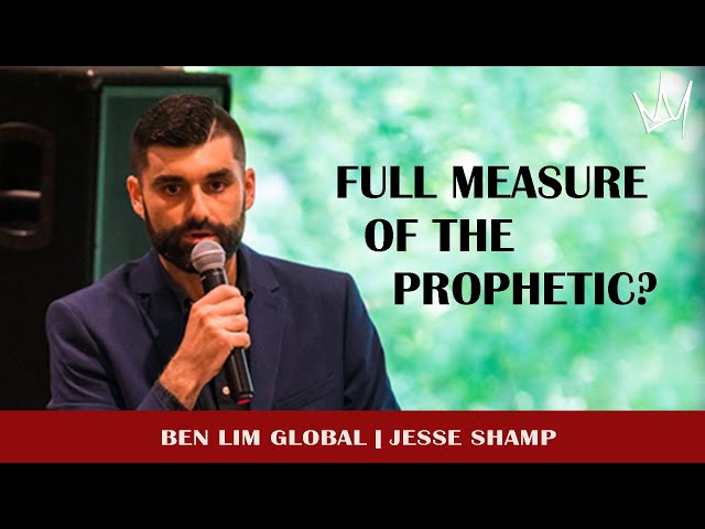 Full Measure Of The Prophetic | Jesse Shamp & Ben Lim