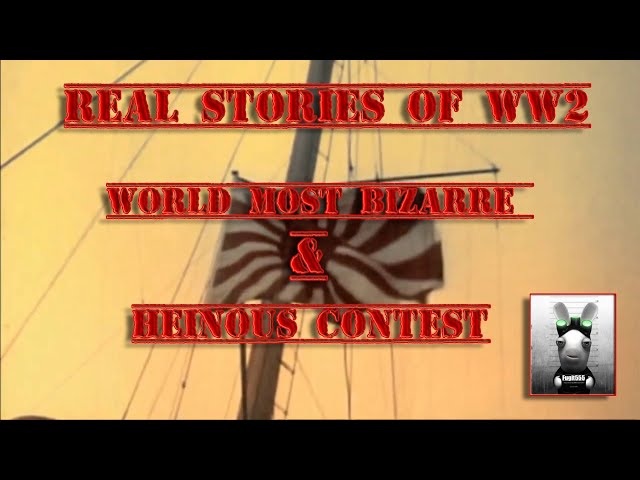 REAL STORIES OF WW2 | MOST BIZARRE & HEINOUS CONTEST