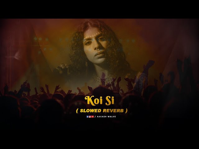 Koi Si - Afsana Khan ( Slowed Reverb )