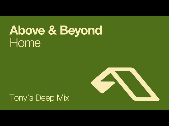 Above & Beyond - Home (Tony's Deep Mix)