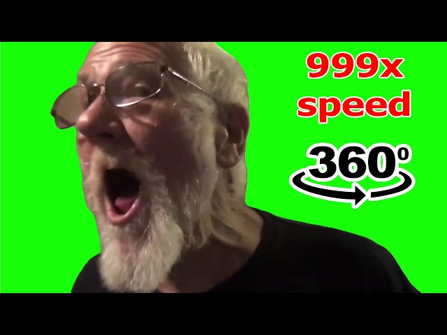 angry grandpa oh hell no 999x speed 360º