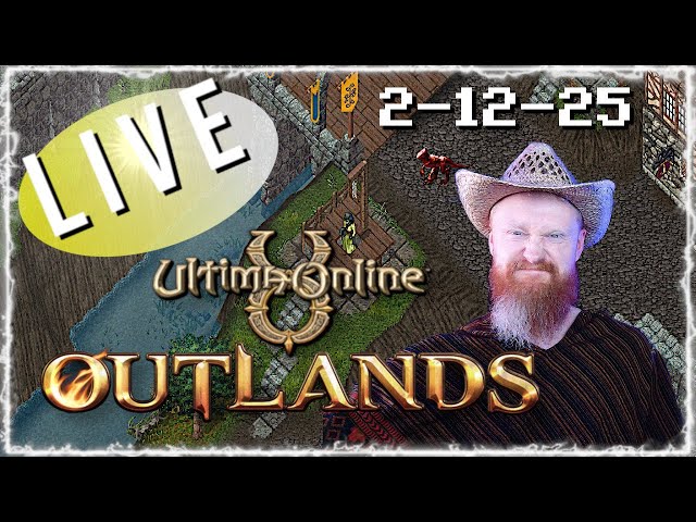 2-12-25 ULTIMA ONLINE | LIVESTREAM | UO Outlands BEST MMORPG 2025