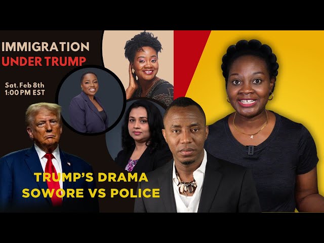 Trump's Drama; Police vs Sowore; Immigration Lawyers On The Show