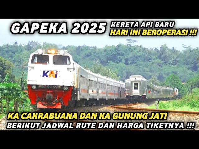 GAPEKA 2025 KERETA API BARU ‼️ KA CAKRABUANA & KA GUNUNG JATI BERIKUT JADWAL RUTE DAN HARGA TIKETNYA