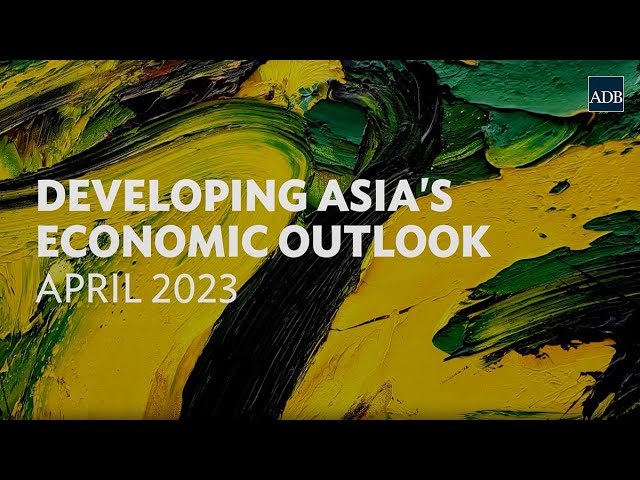 Developing Asia’s Economic Outlook: Asian Development Outlook (ADO) April 2023