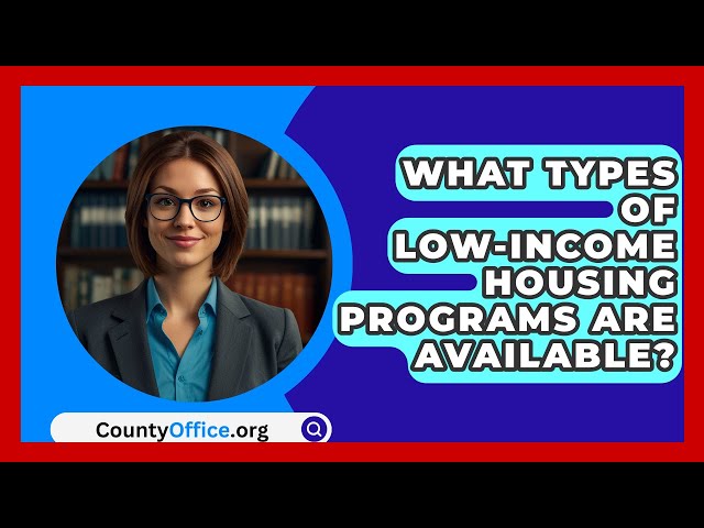 What Types of Low-Income Housing Programs Are Available? | CountyOffice.org