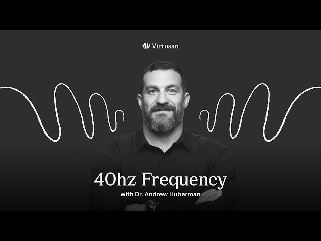 40hz "Focus & Change your Mood"  with Dr. Andrew Huberman