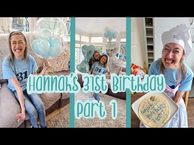 HANNAH TURNS 31- Birthday Vlog- PART 1