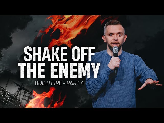 Shake off the Enemy // Build Fire - Part 4 // Pastor Vlad