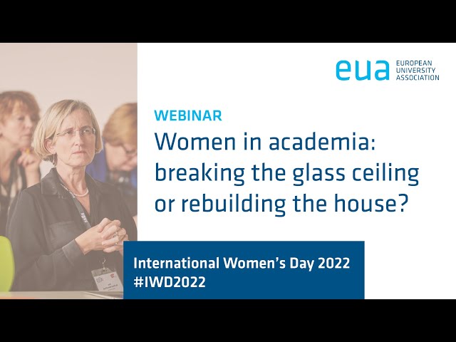 EUA Webinar - Women in academia: breaking the glass ceiling or rebuilding the house?