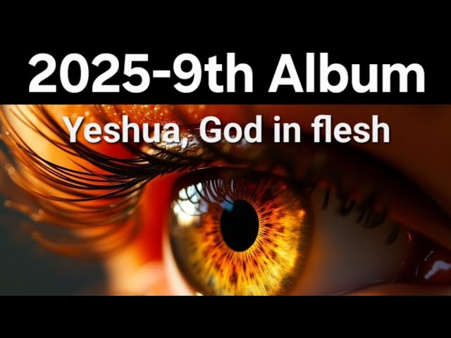 [2025-9th Album] Yeshua, God in flesh (42min)