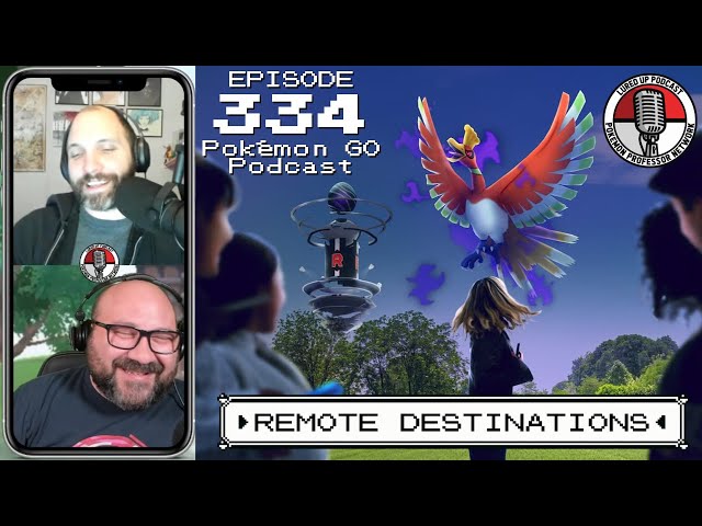 LURED UP 334 - Remote Destinations - POKÉMON GO PODCAST