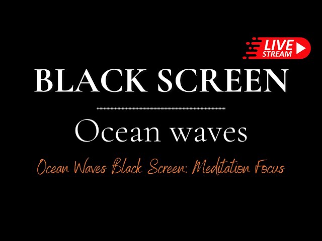 🌌 Ocean Waves Black Screen: Meditation Focus, Live Stream