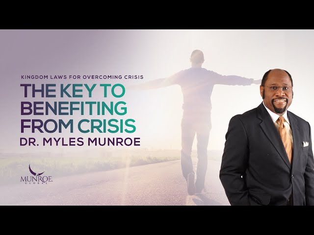 The Key To Benefitting From Crisis | Dr. Myles Munroe