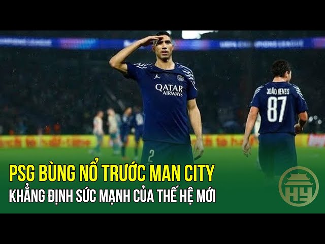 PSG bùng nổ trước Man City: khẳng định sức mạnh của thế hệ mới