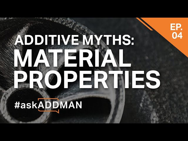 Additive Myths: Material Properties | #askADDMAN Ep4