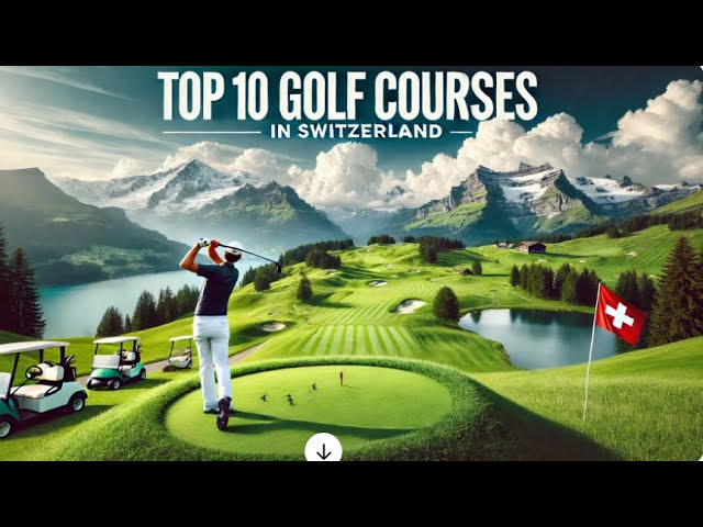 Top 10 Golf Courses in Switzerland