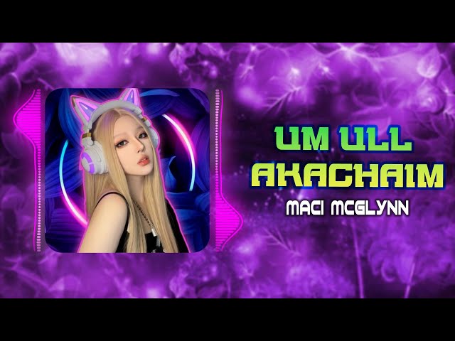 Um Ull Akachaim - Music Thailand Hot Trend | Maci Mcglynn