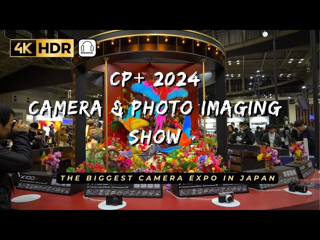 CP+ 2024 Camera & Photo Imaging Show// 4K HDR Binaural