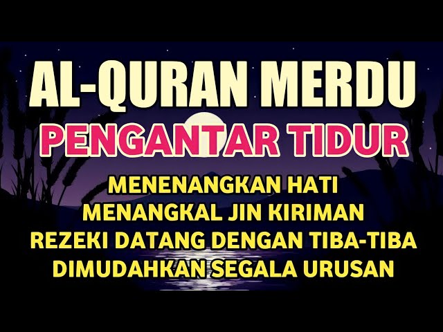 Bacaan Al Quran Merdu Pengantar Tidur, Penenang Hati & Pikiran