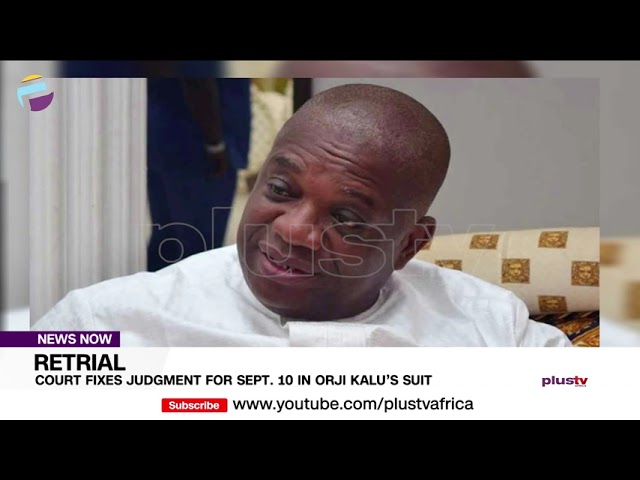 Retrial: Court Fixes Judgment For Sept 10 In Orji Kalu’s Suit | NEWS