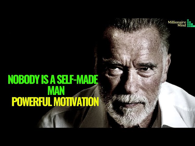 NOBODY IS SELF MADE MAN - Arnold Schwarzenegger Powerful Motivation | Millionaire Mind