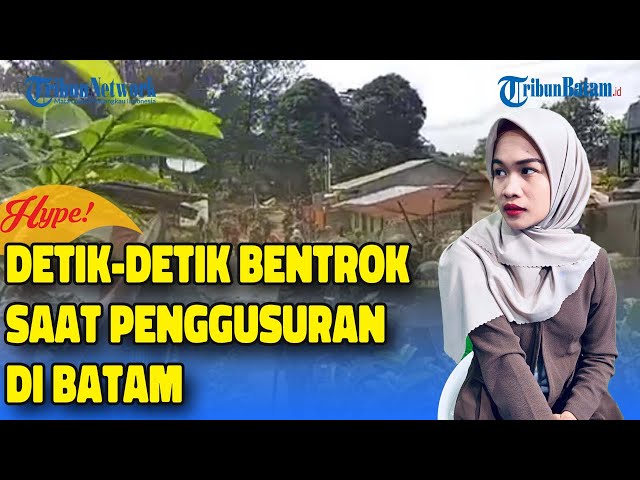 Detik-detik Bentrok Saat Penggusuran di Batam