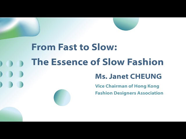 From Fast to Slow: The Essence of Slow Fashion - Ms. Janet CHEUNG