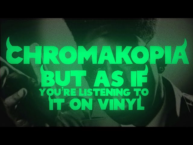 «CHROMAKOPIA» but as if you’re listening to it on vinyl