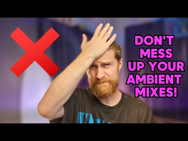 AVOID these mistakes when mixing ambient music!